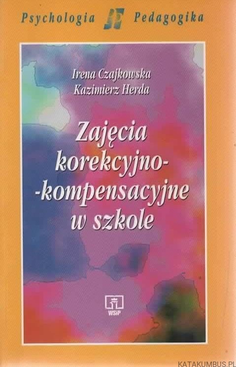 Zajęcia korekcyjno-kompensacyjne w szkole. IRENA CZAJKOWSKA, KAZIMIERZ