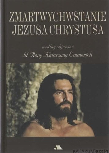 Zmartwychwstanie Jezusa Chrystusa według objawień bł. Anny Katarzyny