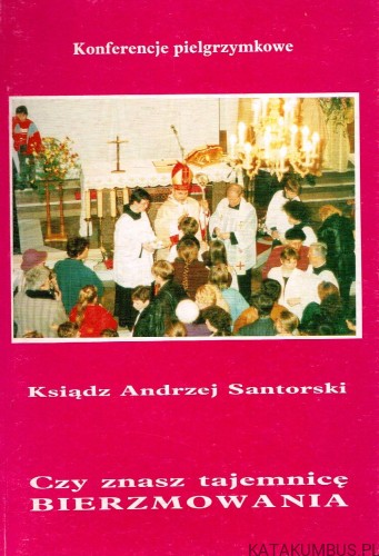 Czy znasz tajemnicę Bierzmowania / Ks. Andrzej Santorski