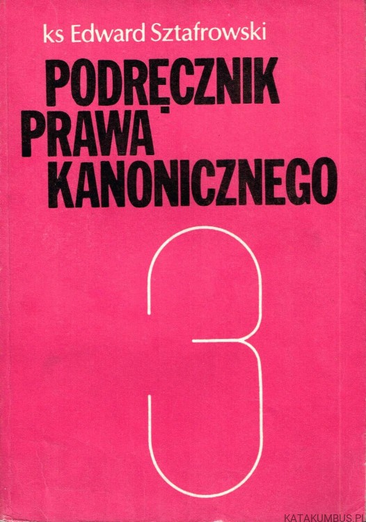Podręcznik Prawa Kanonicznego T.3 / Ks. Edward Sztafrowski SJ