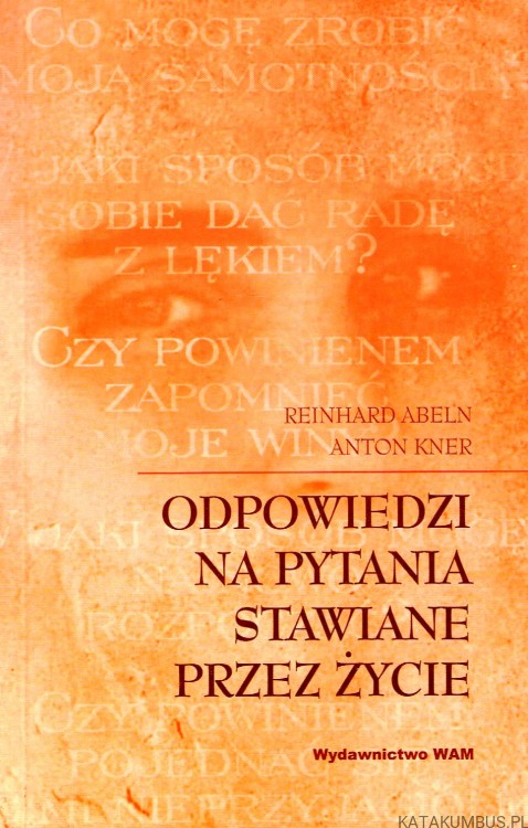 Odpowiedzi na pytania stawiane przez życie. REINHARD ABELN , ANTON KNER