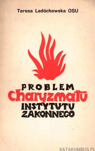 Problem charyzmatu Instytutu Zakonnego. TERESA LEDÓCHOWSKA OSU