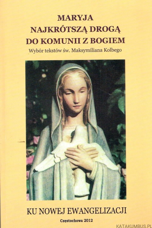 Maryja najkrótszą drogą do komunii z Bogiem. Opr. Ks. STANISŁAW GANCAREK
