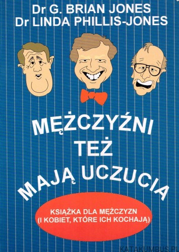 Mężczyźni też mają uczucia. Dr G. BRIAN JONES, Dr LINDA PHILLIS-JONES