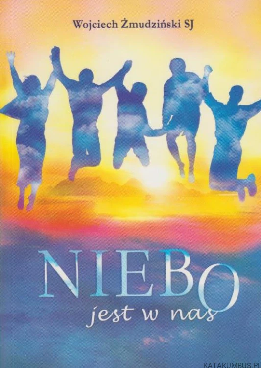 Niebo jest w nas. WOJCIECH ŻMUDZIŃSKI SJ