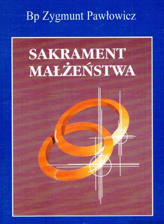 Sakrament małżeństwa. bp ZYGMUNT PAWŁOWICZ
