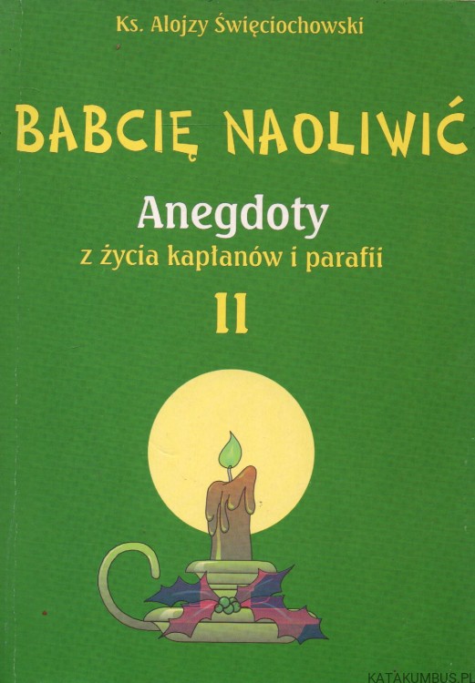 Babcię naoliwić. Ks. ALOJZY ŚWIĘCIOCHOWSKI