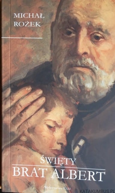Święty brat Albert. MICHAŁ ROŻEK