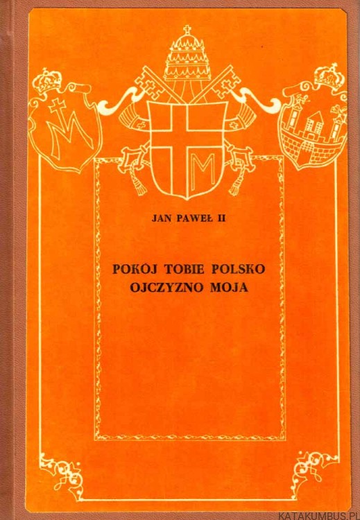 Pokój Tobie Polsko Ojczyzno moja. II Pielgrzymka Ojca świętego do Ojczyzny / Jan Paweł II