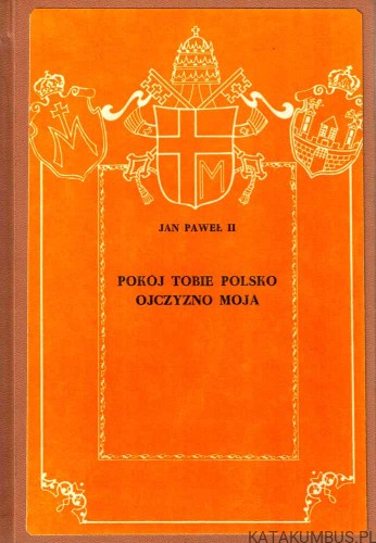 Pokój Tobie Polsko Ojczyzno moja. II Pielgrzymka Ojca świętego do Ojczyzny / Jan Paweł II
