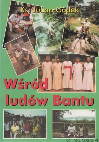 Wśród ludów Bantu. Ks. JULIAN GĄDEK
