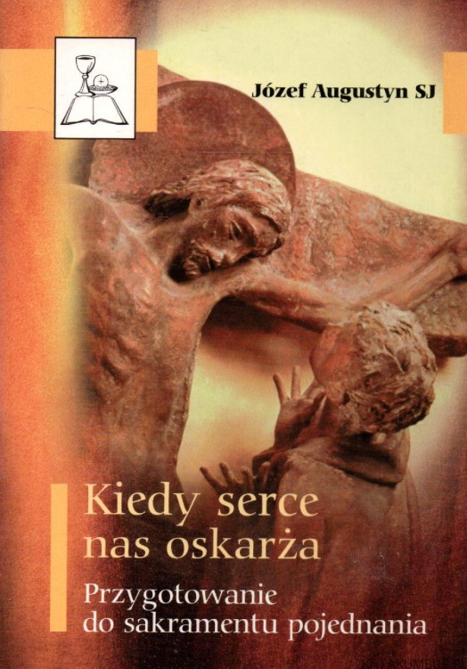 Kiedy serce nas oskarża. JÓZEF AUGUSTYN SJ