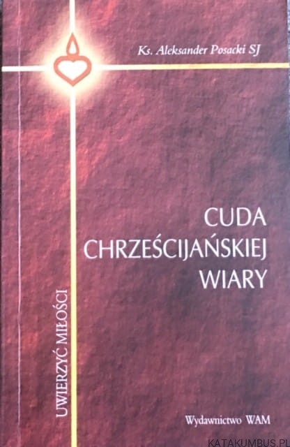 Cuda Chrześcijańskiej Wiary. Ks. ALEKSANDER POSACKI SJ