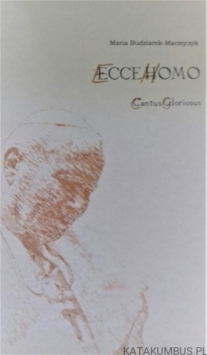 ECCE HOMO / Cantus Gloriosus / Maria Budziarek-Maciejczyk