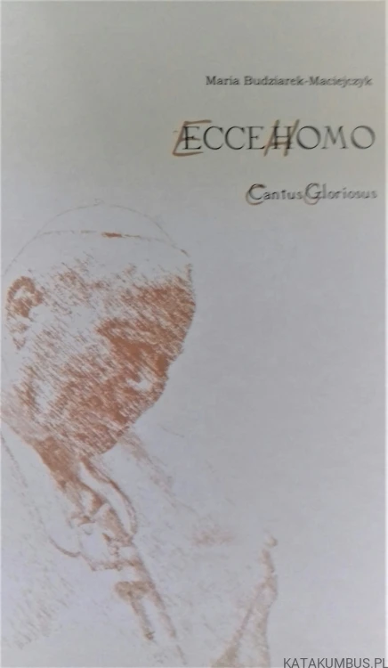ECCE HOMO / Cantus Gloriosus / Maria Budziarek-Maciejczyk