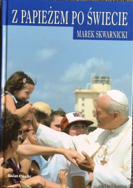 Z Papieżem po świecie. MAREK SKWARNICKI