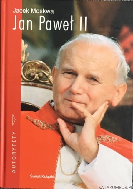 Autorytety Jan Paweł II. JACEK MOSKWA