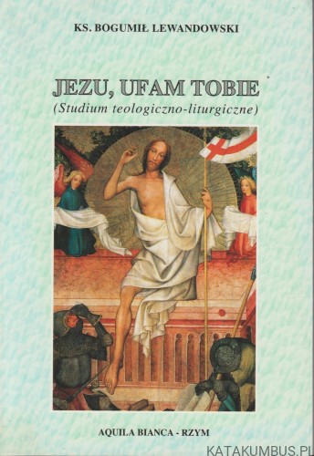 Jezu, ufam Tobie. KS. BOGUMIŁ LEWANDOWSKI