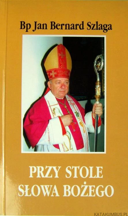 Przy Stole słowa Bożego. Bp JAN BERNARD SZLAGA