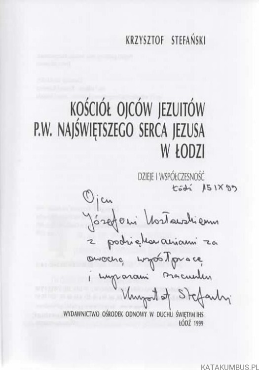 Kościół Ojców Jezuitów P.W. Najświętszego Serca Jezusa w Łodzi. KRZYSZTOF STEFAŃSKI (Dedykacja Autora)