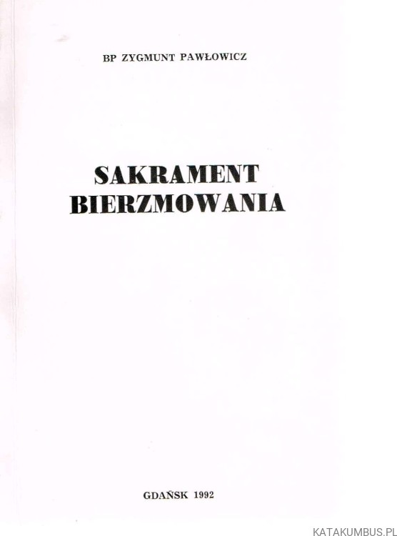 Sakrament Bierzmowania / Bp Zygmunt Pawłowicz