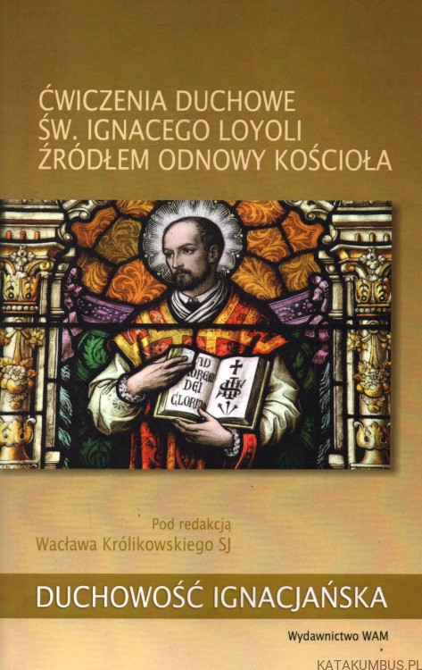 Ćwiczenia duchowe św. Ignacego Loyoli źródłem odnowy kościoła. PRACA ZBIOROWA