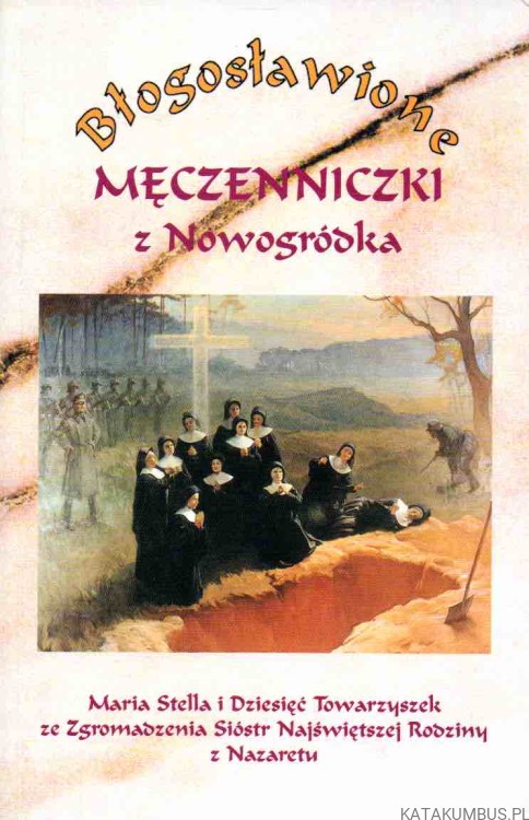 Błogosławione Męczenniczki z Nowogródka. PRACA ZBIOROWA