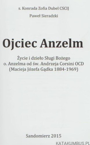 Ojciec Anzelm. s. KONRADA ZOFIA DUBEL CSCIJ, PAWEŁ SIERADZKI