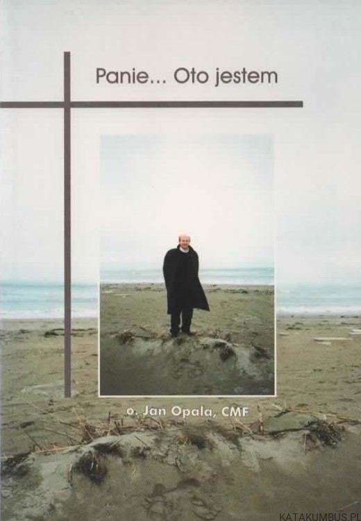 Panie... Oto jestem. o. JAN OPALA CMF