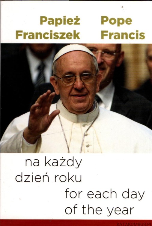 Papież Franciszek na każdy dzień roku. Red. PATRYCJA MICHOŃSKA DYNEK