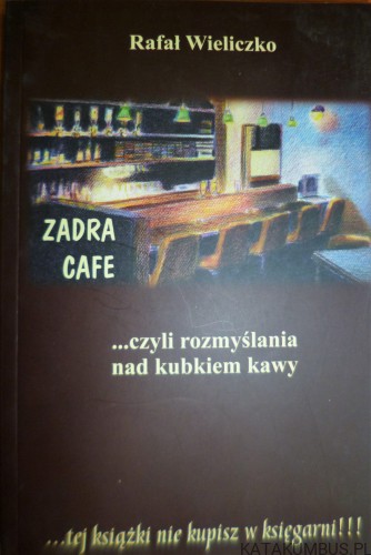 Zadra Cafe czyli rozmyślania nad kubkiem kawy. RAFAŁ WIELICZKO