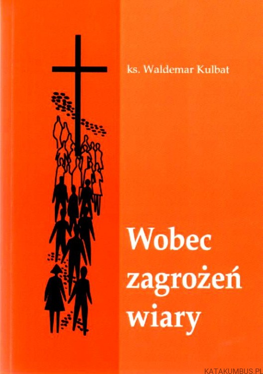 Wobec zagrożeń wiary. KS. WALDEMAR KULBAT