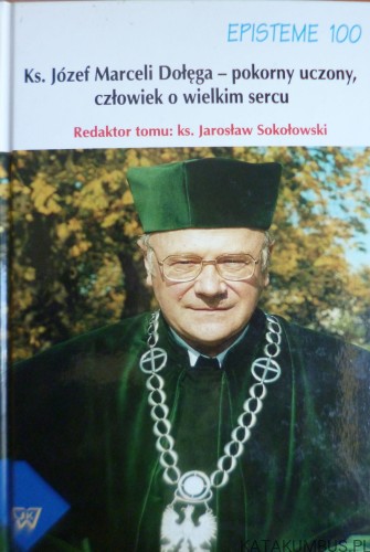 Ks. Józef Marceli Dołęga - pokorny uczony, człowiek o wielkim sercu. Ks. JAROSŁAW SOKOŁOWSKI