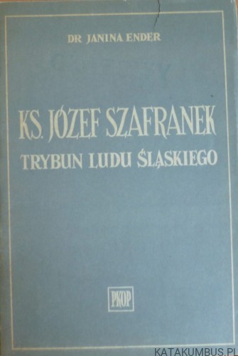 ks. Józef Szafranek trybun ludu śląskiego\ dr. Janina Ender