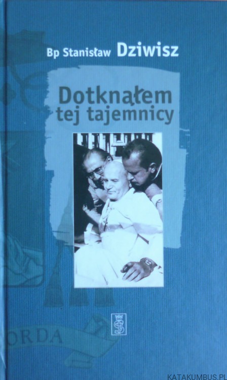 Dotknąłem tej tajemnicy. Bp. STANISŁAW DZIWISZ