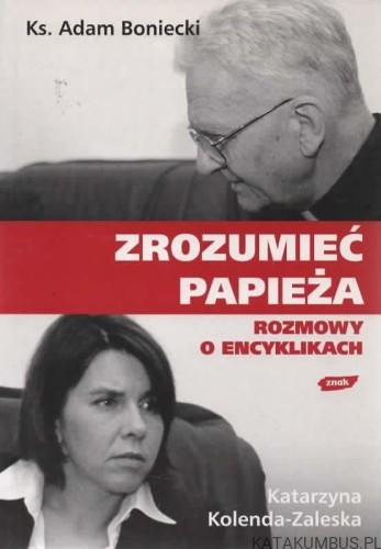 Zrozumieć Papieża. Ks. ADAM BONIECKI, KATARZYNA KOLENDA-ZALESKA