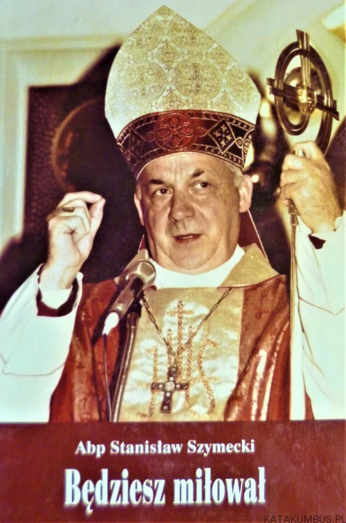 Będziesz miłował. Abp. STANISŁAW SZYMECKI