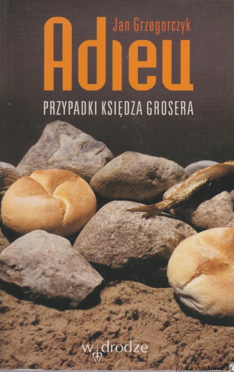 Adieu. Przypadki księdza Grosera. Tom 1. JAN GRZEGORCZYK