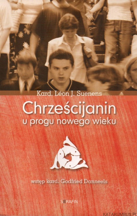 Chrześcijanin u progu nowego wieku. Kard. LEON J. SUENENS
