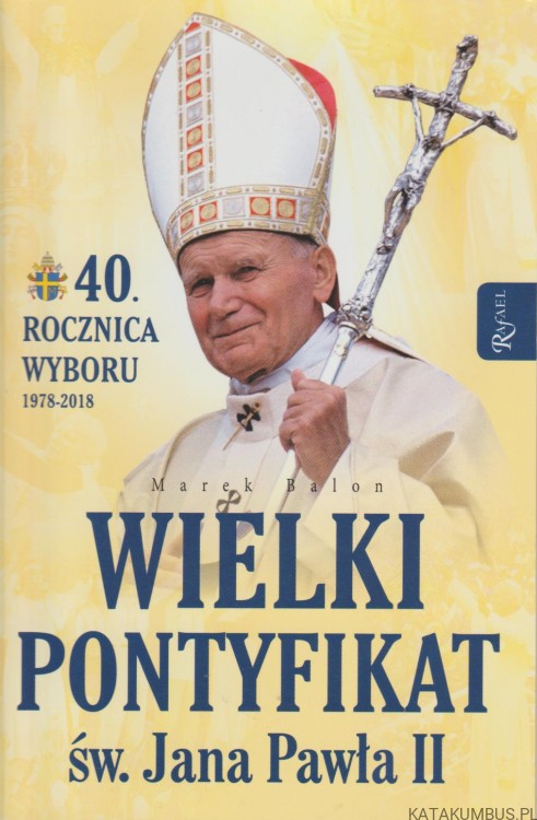 Wielki pontyfikat św. Jana Pawła II. MAREK BALON