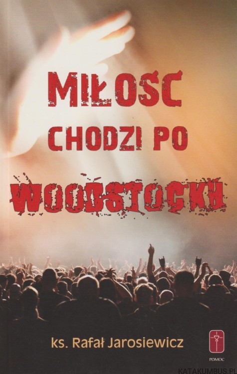 Miłosć chodzi po Woodstocku. Rafał Jarosiewicz