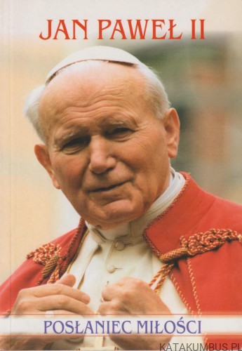 Jan Paweł II. Posłaniec miłości. ANDRZEJ ŻMUDA