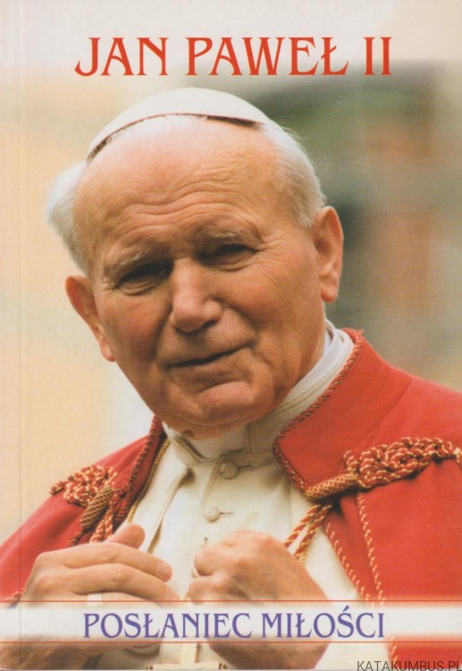 Jan Paweł II. Posłaniec miłości. ANDRZEJ ŻMUDA
