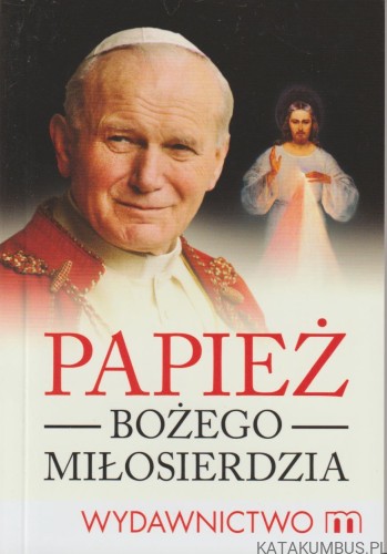 Papież Bożego Miłosierdzia. PRACA ZBIOROWA