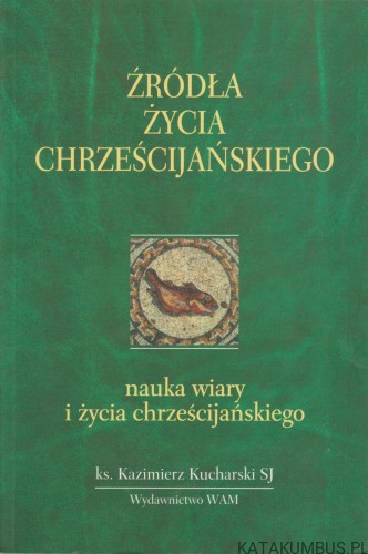 Źródła życia chrześcijańskiego. KAZIMIERZ KUCHARSKI