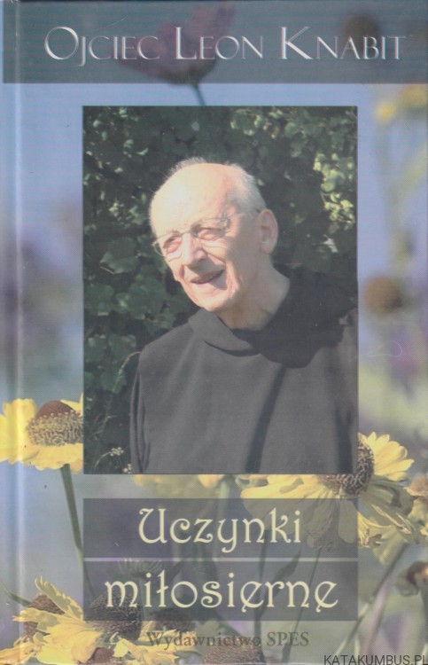 Uczynki miłosierne. O. LEON KNABIT