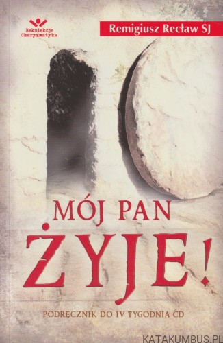 Mój Pan żyje! REMIGIUSZ RECŁAW SJ