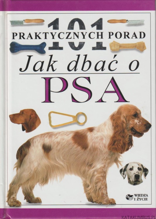 101 praktycznych porad. Jak dbać o psa. Układanie psa. dr. BRUCE FOGLE