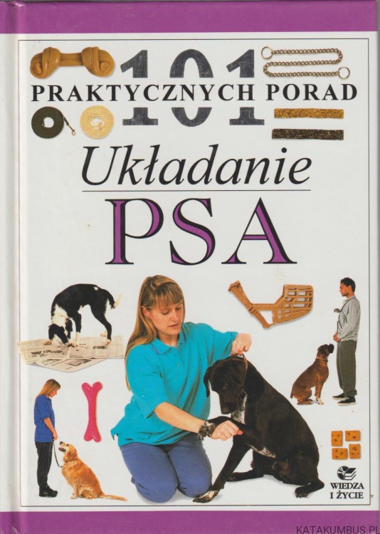 101 praktycznych porad. Jak dbać o psa. Układanie psa. dr. BRUCE FOGLE