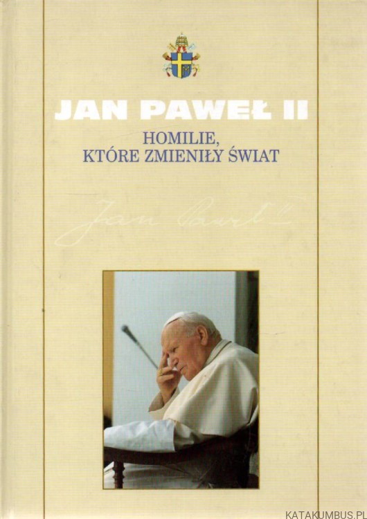 Homilie, które zmieniły świat. JAN PAWEŁ II